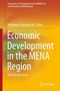 Title: Economic Development in the MENA Region: New Perspectives, Author: Mohamed Sami Ben Ali