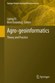 Title: Agro-geoinformatics: Theory and Practice, Author: Liping Di