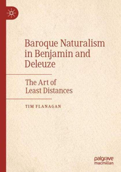 Baroque Naturalism Benjamin and Deleuze: The Art of Least Distances