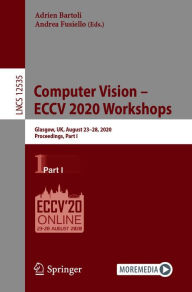 Title: Computer Vision - ECCV 2020 Workshops: Glasgow, UK, August 23-28, 2020, Proceedings, Part I, Author: Adrien Bartoli