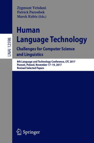 Title: Human Language Technology. Challenges for Computer Science and Linguistics: 8th Language and Technology Conference, LTC 2017, Poznan, Poland, November 17-19, 2017, Revised Selected Papers, Author: Zygmunt Vetulani