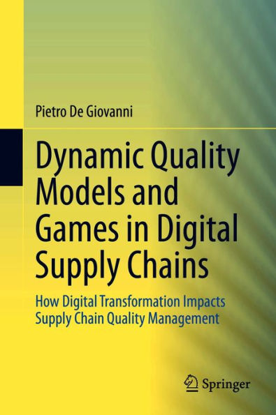 Dynamic Quality Models and Games in Digital Supply Chains: How Digital Transformation Impacts Supply Chain Quality Management