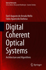 Title: Digital Coherent Optical Systems: Architecture and Algorithms, Author: Darli Augusto de Arruda Mello