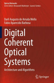 Title: Digital Coherent Optical Systems: Architecture and Algorithms, Author: Darli Augusto de Arruda Mello