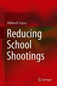 Title: Reducing School Shootings, Author: William H. Jeynes