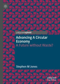 Title: Advancing a Circular Economy: A Future without Waste?, Author: Stephen M Jones