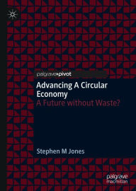 Title: Advancing a Circular Economy: A Future without Waste?, Author: Stephen M Jones