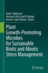 Title: Plant Growth-Promoting Microbes for Sustainable Biotic and Abiotic Stress Management, Author: Heba I. Mohamed