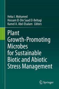 Title: Plant Growth-Promoting Microbes for Sustainable Biotic and Abiotic Stress Management, Author: Heba I. Mohamed