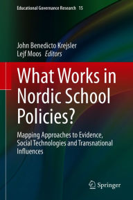 Title: What Works in Nordic School Policies?: Mapping Approaches to Evidence, Social Technologies and Transnational Influences, Author: John Benedicto Krejsler