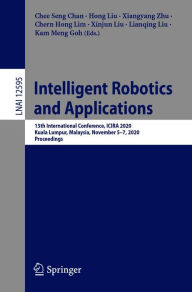 Title: Intelligent Robotics and Applications: 13th International Conference, ICIRA 2020, Kuala Lumpur, Malaysia, November 5-7, 2020, Proceedings, Author: Chee Seng Chan