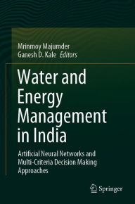 Title: Water and Energy Management in India: Artificial Neural Networks and Multi-Criteria Decision Making Approaches, Author: Mrinmoy Majumder
