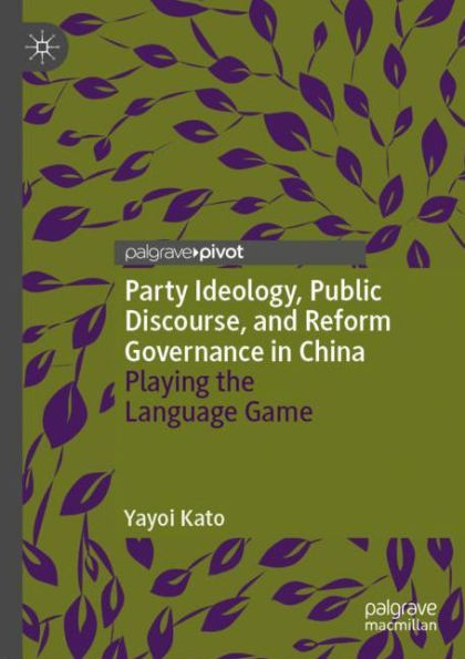 Party Ideology, Public Discourse, and Reform Governance in China: Playing the Language Game