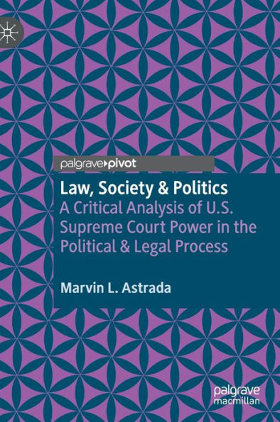 Law, Society & Politics: A Critical Analysis of U.S. Supreme Court Power the Political Legal Process