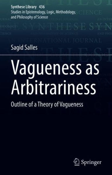 Vagueness as Arbitrariness: Outline of a Theory