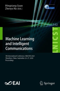 Title: Machine Learning and Intelligent Communications: 5th International Conference, MLICOM 2020, Shenzhen, China, September 26-27, 2020, Proceedings, Author: Mingxiang Guan