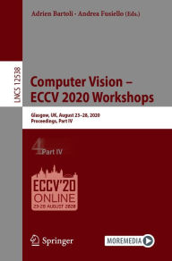 Title: Computer Vision - ECCV 2020 Workshops: Glasgow, UK, August 23-28, 2020, Proceedings, Part IV, Author: Adrien Bartoli