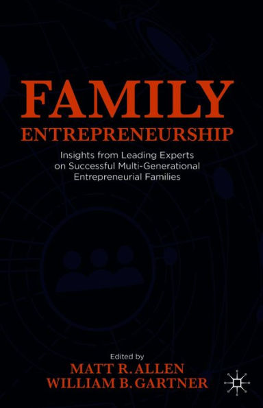 Family Entrepreneurship: Insights from Leading Experts on Successful Multi-Generational Entrepreneurial Families