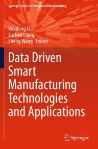 Title: Data Driven Smart Manufacturing Technologies and Applications, Author: Weidong Li