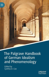 Title: The Palgrave Handbook of German Idealism and Phenomenology, Author: Cynthia D. Coe
