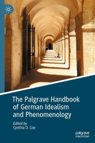 Title: The Palgrave Handbook of German Idealism and Phenomenology, Author: Cynthia D. Coe