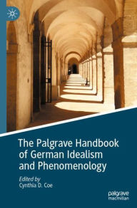 Title: The Palgrave Handbook of German Idealism and Phenomenology, Author: Cynthia D. Coe