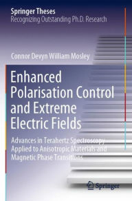 Title: Enhanced Polarisation Control and Extreme Electric Fields: Advances in Terahertz Spectroscopy Applied to Anisotropic Materials and Magnetic Phase Transitions, Author: Connor Devyn William Mosley