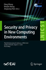 Title: Security and Privacy in New Computing Environments: Third EAI International Conference, SPNCE 2020, Lyngby, Denmark, August 6-7, 2020, Proceedings, Author: Ding Wang