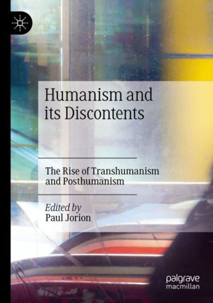Humanism and its Discontents: The Rise of Transhumanism Posthumanism