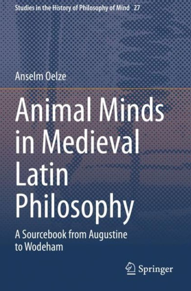 Animal Minds Medieval Latin Philosophy: A Sourcebook from Augustine to Wodeham