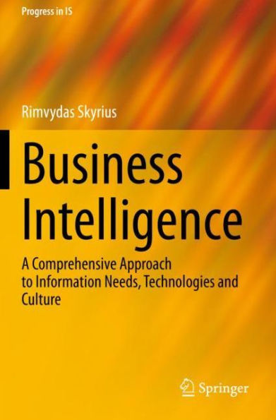Business Intelligence: A Comprehensive Approach to Information Needs, Technologies and Culture