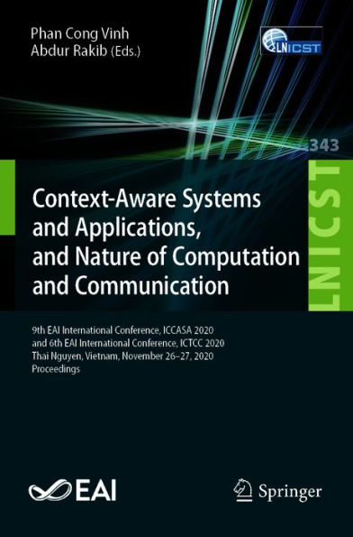 Context-Aware Systems and Applications, and Nature of Computation and Communication: 9th EAI International Conference, ICCASA 2020, and 6th EAI International Conference, ICTCC 2020, Thai Nguyen, Vietnam, November 26-27, 2020, Proceedings