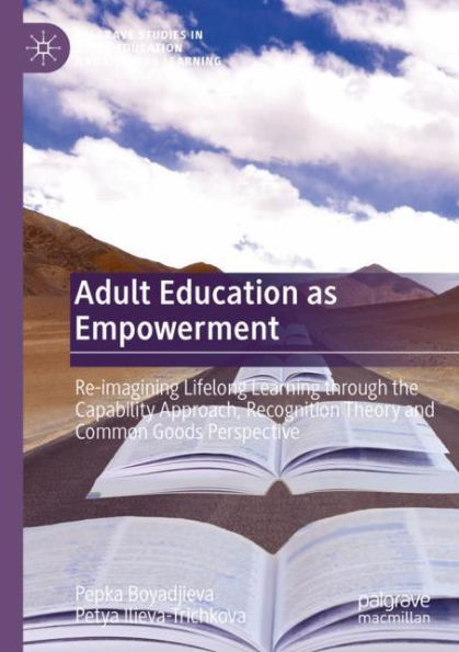 Adult Education as Empowerment: Re-imagining Lifelong Learning through the Capability Approach, Recognition Theory and Common Goods Perspective