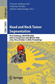 Title: Head and Neck Tumor Segmentation: First Challenge, HECKTOR 2020, Held in Conjunction with MICCAI 2020, Lima, Peru, October 4, 2020, Proceedings, Author: Vincent Andrearczyk