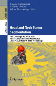 Title: Head and Neck Tumor Segmentation: First Challenge, HECKTOR 2020, Held in Conjunction with MICCAI 2020, Lima, Peru, October 4, 2020, Proceedings, Author: Vincent Andrearczyk