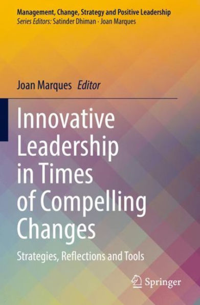 Innovative Leadership Times of Compelling Changes: Strategies, Reflections and Tools