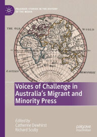 Title: Voices of Challenge in Australia's Migrant and Minority Press, Author: Catherine Dewhirst