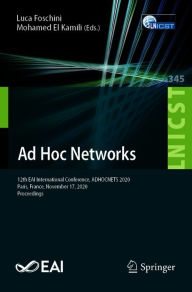 Title: Ad Hoc Networks: 12th EAI International Conference, ADHOCNETS 2020, Paris, France, November 17, 2020, Proceedings, Author: Luca Foschini