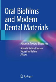 Title: Oral Biofilms and Modern Dental Materials: Advances Toward Bioactivity, Author: Andrei Cristian Ionescu