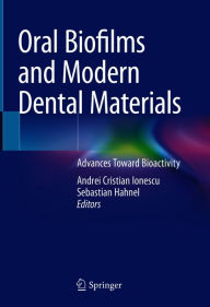 Title: Oral Biofilms and Modern Dental Materials: Advances Toward Bioactivity, Author: Andrei Cristian Ionescu