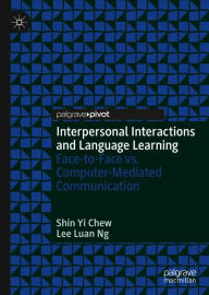 Title: Interpersonal Interactions and Language Learning: Face-to-Face vs. Computer-Mediated Communication, Author: Shin Yi Chew