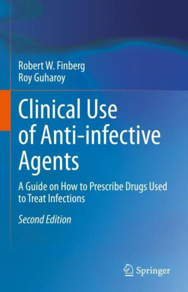 Clinical Use of Anti-infective Agents: A Guide on How to Prescribe Drugs Used Treat Infections