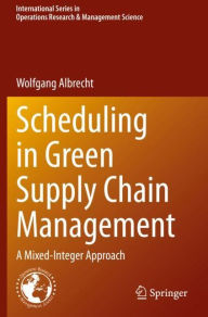 Title: Scheduling in Green Supply Chain Management: A Mixed-Integer Approach, Author: Wolfgang Albrecht