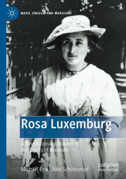 Rosa Luxemburg: A Revolutionary Marxist at the Limits of Marxism