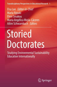 Title: Storied Doctorates: Studying Environmental Sustainability Education Internationally, Author: Maria Xypaki