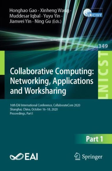 Collaborative Computing: Networking, Applications and Worksharing: 16th EAI International Conference, CollaborateCom 2020, Shanghai, China, October 16-18, Proceedings, Part I