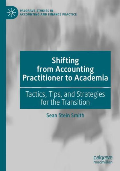 Shifting from Accounting Practitioner to Academia: Tactics, Tips, and Strategies for the Transition