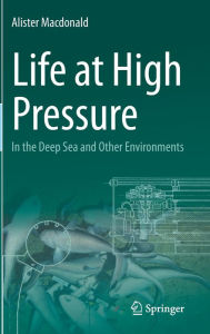 Title: Life at High Pressure: In the Deep Sea and Other Environments, Author: Alister Macdonald