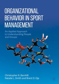 Title: Organizational Behavior in Sport Management: An Applied Approach to Understanding People and Groups, Author: Christopher R. Barnhill