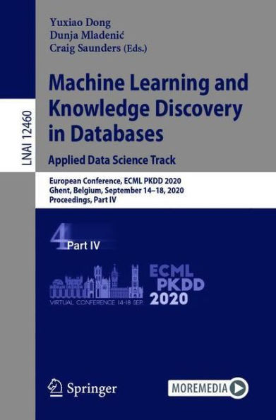 Machine Learning and Knowledge Discovery Databases: Applied Data Science Track: European Conference, ECML PKDD 2020, Ghent, Belgium, September 14-18, Proceedings, Part IV